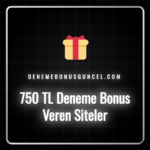 750 TL deneme bonus veren siteler ve bonus aktivasyon adımları