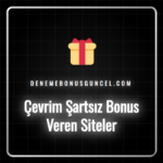 Çevrim şartsız bonus veren siteler listesi ve bonus detayları