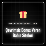 Çevrimsiz bonus veren bahis siteleri listesi ve avantajları