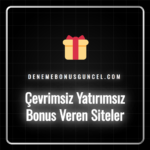 Çevrimsiz yatırımsız bonus veren siteler ve bonus özellikleri.