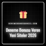 Deneme bonusu veren yeni siteler 2026 listesi ve bonus detayları