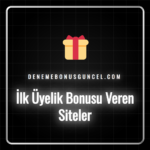 İlk üyelik bonusu veren siteler listesi ve bonus detayları.