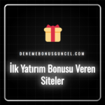 İlk yatırım bonusu veren siteler listesi ve bonus detayları.