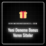 Yeni deneme bonus veren siteler listesi ve avantajları